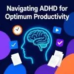 Navigating ADHD for Optimum Productivity